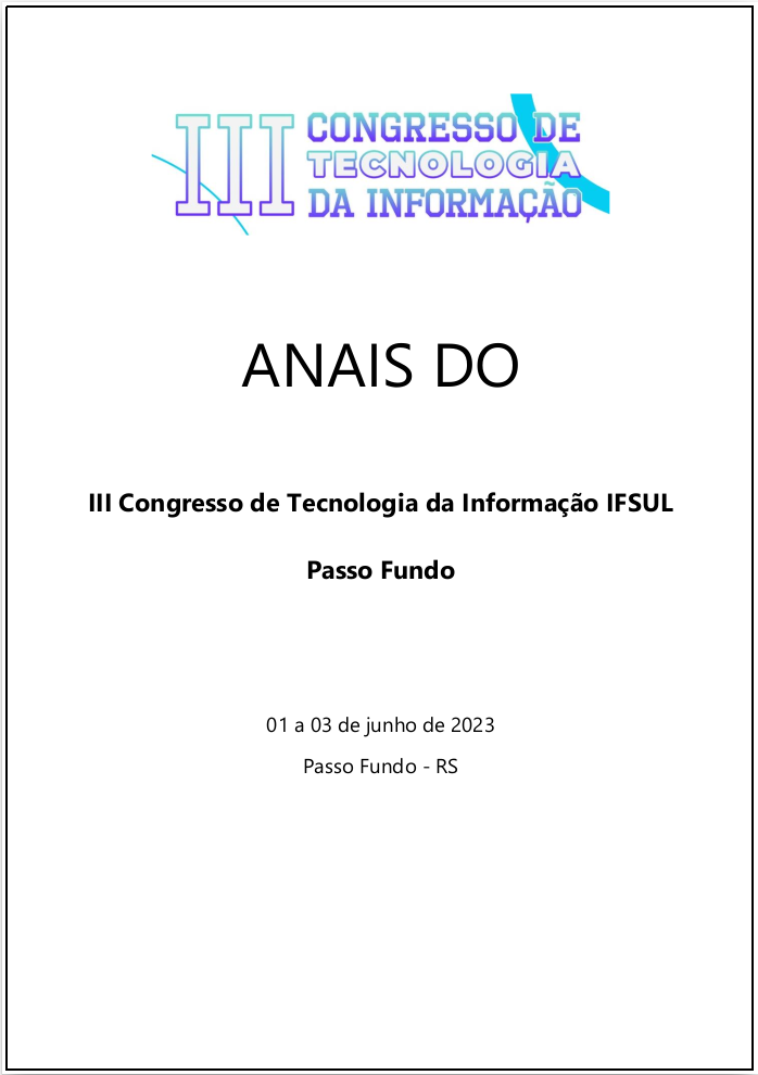 					Visualizar v. 3 (2023): Anais do III Congresso de Tecnologia da Informação do IFSUL - Passo Fundo
				
